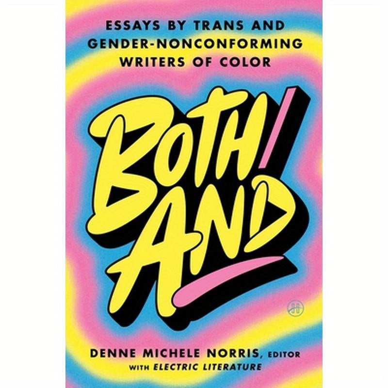 Both/And: Essays by Trans and Gender-Nonconforming Writers of Color