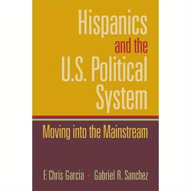 Hispanics and the U.S. Political System: Moving Into the Mainstream