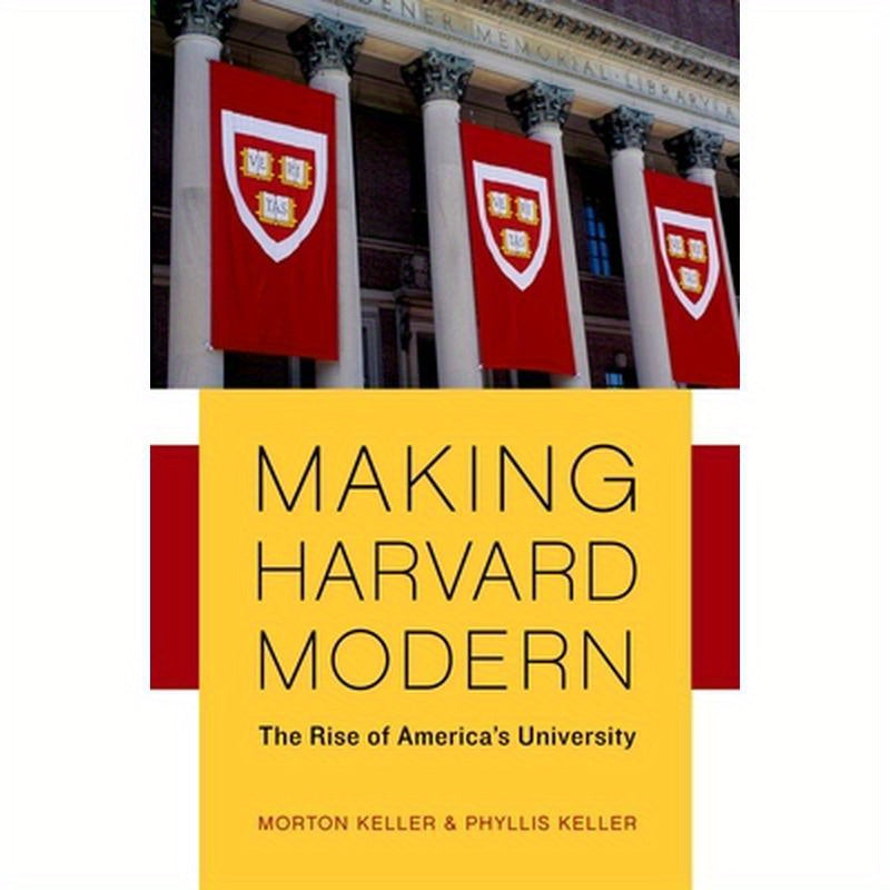 Making Harvard Modern: The Rise of America's University. Updated Edition