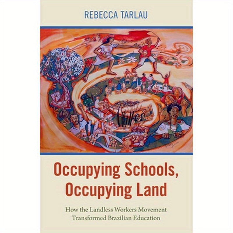 Occupying Schools, Occupying Land: How the Landless Workers Movement Transformed Brazilian Education