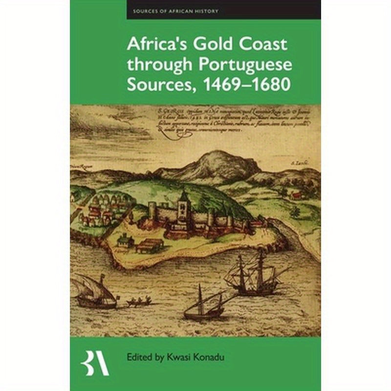 Africa's Gold Coast Through Portuguese Sources, 1469-1680
