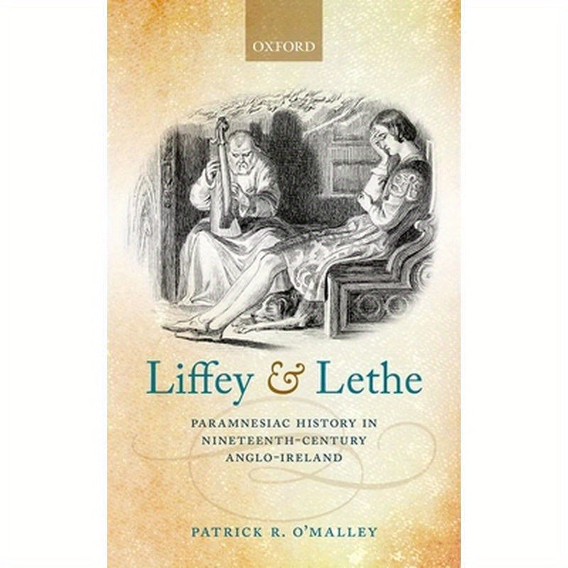 Liffey and Lethe: Paramnesiac History in Nineteenth-Century Anglo-Ireland