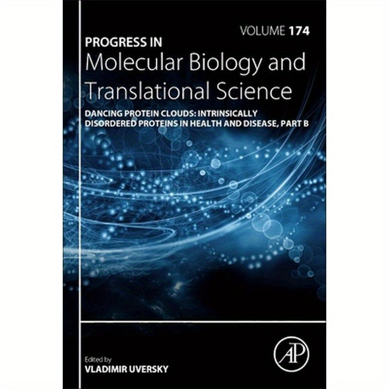 Dancing Protein Clouds: Intrinsically Disordered Proteins in Health and Disease, Part B: Volume 174