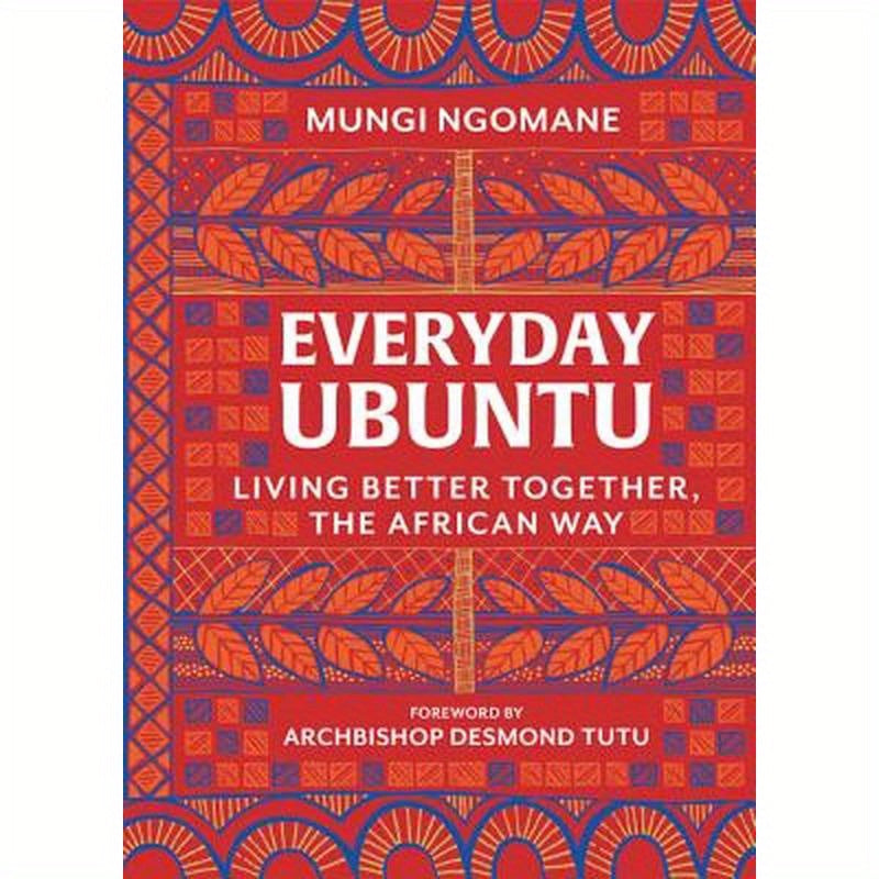 Everyday Ubuntu: Living Better Together, the African Way