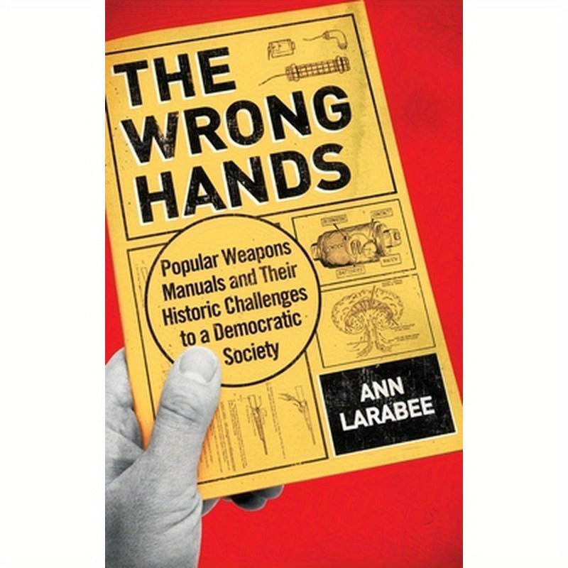 Wrong Hands: Popular Weapons Manuals and Their Historic Challenges to a Democratic Society