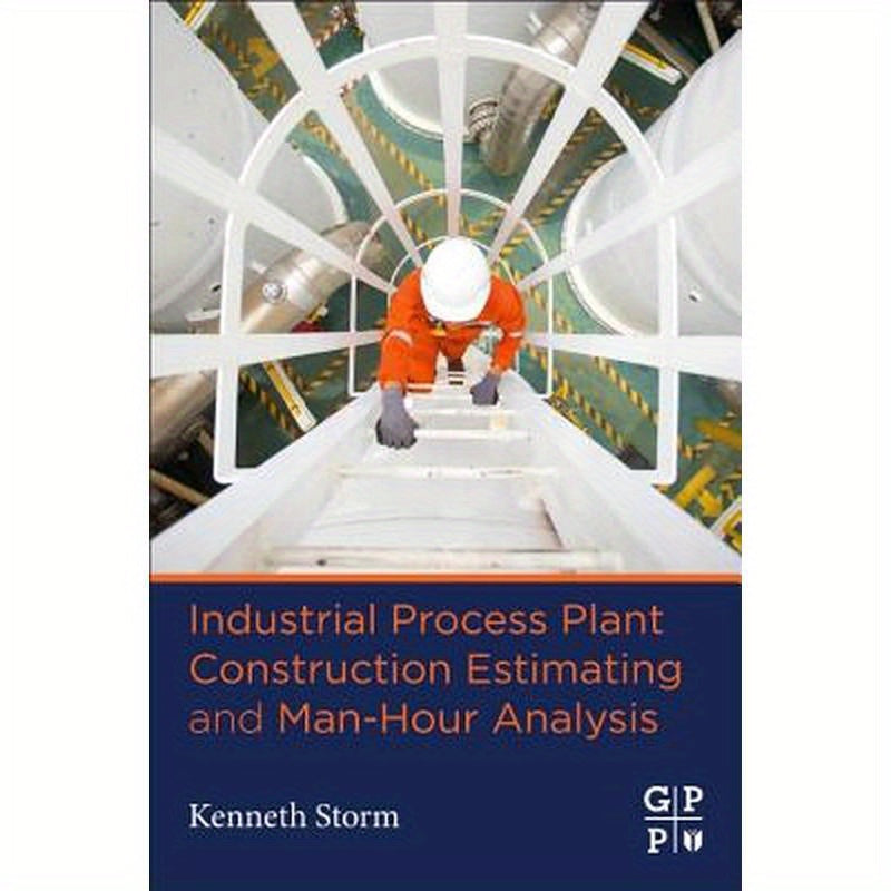 Industrial Process Plant Construction Estimating and Man-Hour Analysis