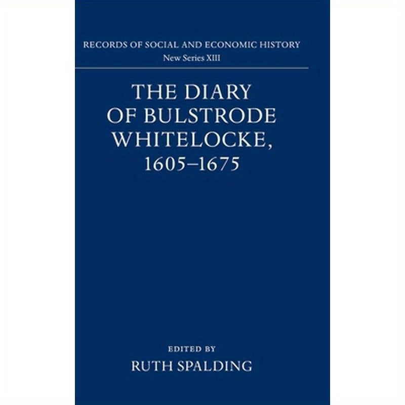 The Diary of Bulstrode Whitelocke, 1605 - 1675