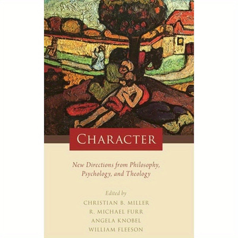 Character: New Directions from Philosophy, Psychology, and Theology