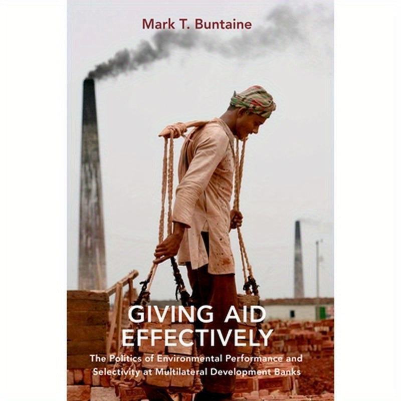 Giving Aid Effectively: The Politics of Environmental Performance and Selectivity at Multilateral Development Banks