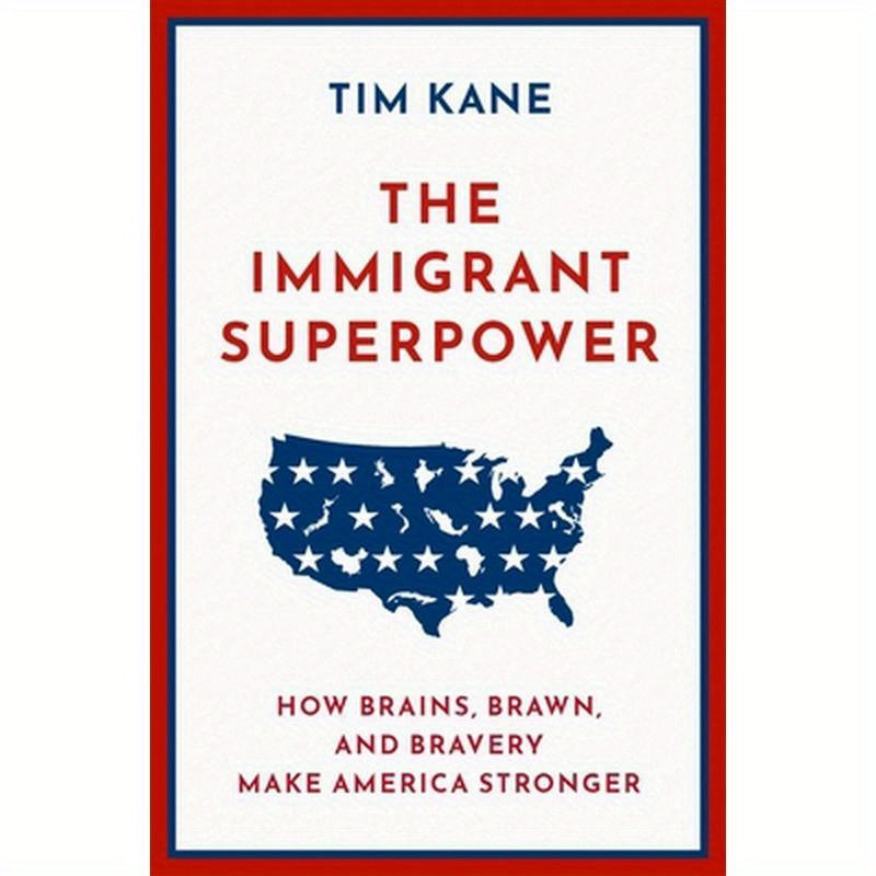 The Immigrant Superpower: How Brains, Brawn, and Bravery Make America Stronger