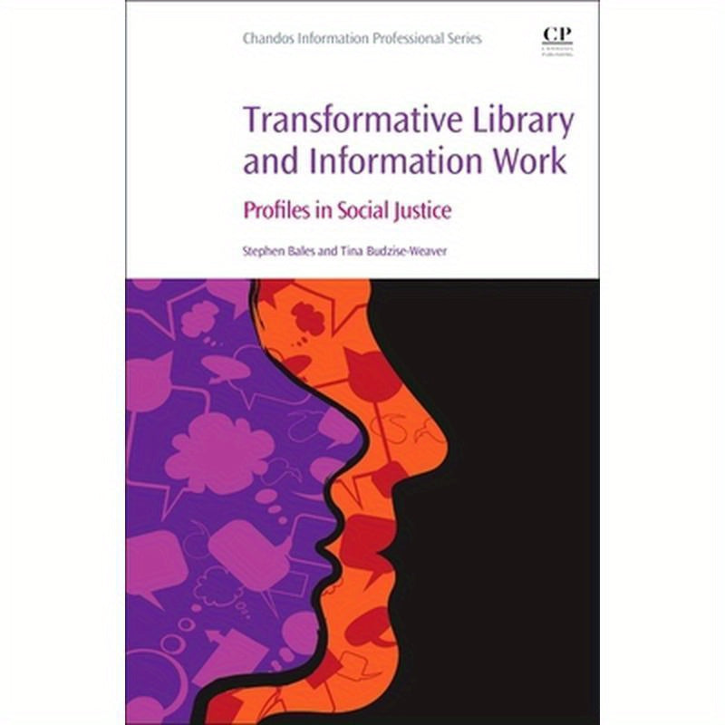 Transformative Library and Information Work: Profiles in Social Justice