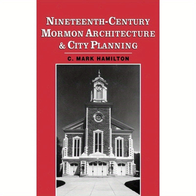 Nineteenth-Century Mormon Architecture and City Planning