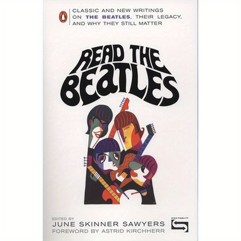 Read the Beatles: Classic and New Writings on the Beatles, Their Legacy, and Why They Still Matter
