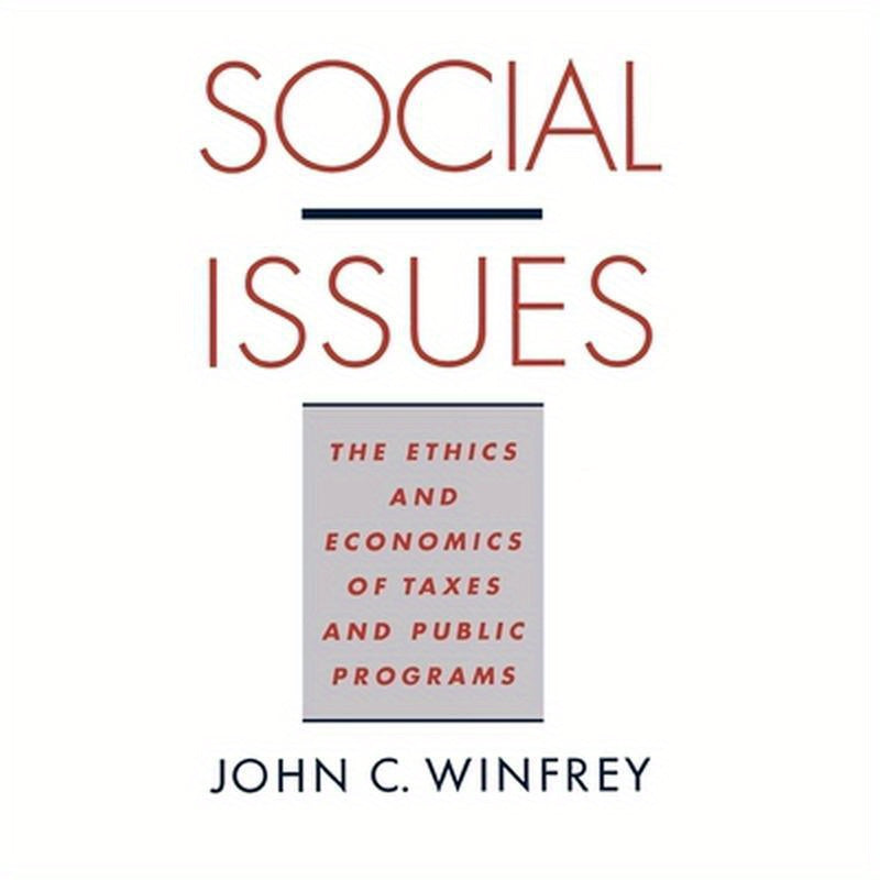 Social Issues: The Ethics and Economics of Taxes and Public Programs