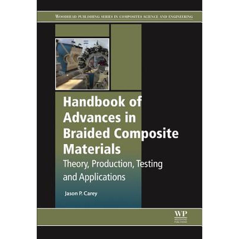 Handbook of Advances in Braided Composite Materials: Theory, Production, Testing and Applications