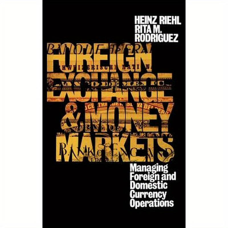 Foreign Exchange and Money Markets: Managing Foreign and Domestic Currency Operations