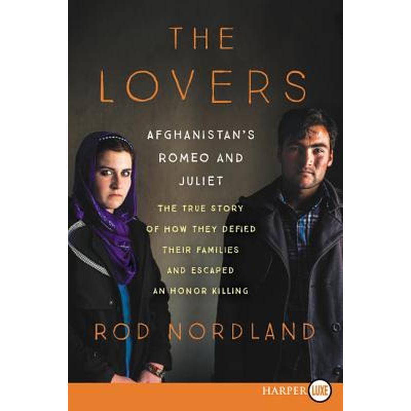 The Lovers: Afghanistan's Romeo and Juliet, the True Story of How They Defied Their Families