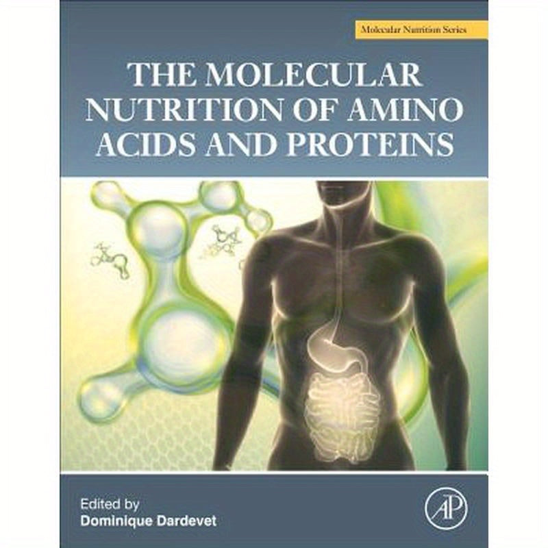 The Molecular Nutrition of Amino Acids and Proteins: A Volume in the Molecular Nutrition Series