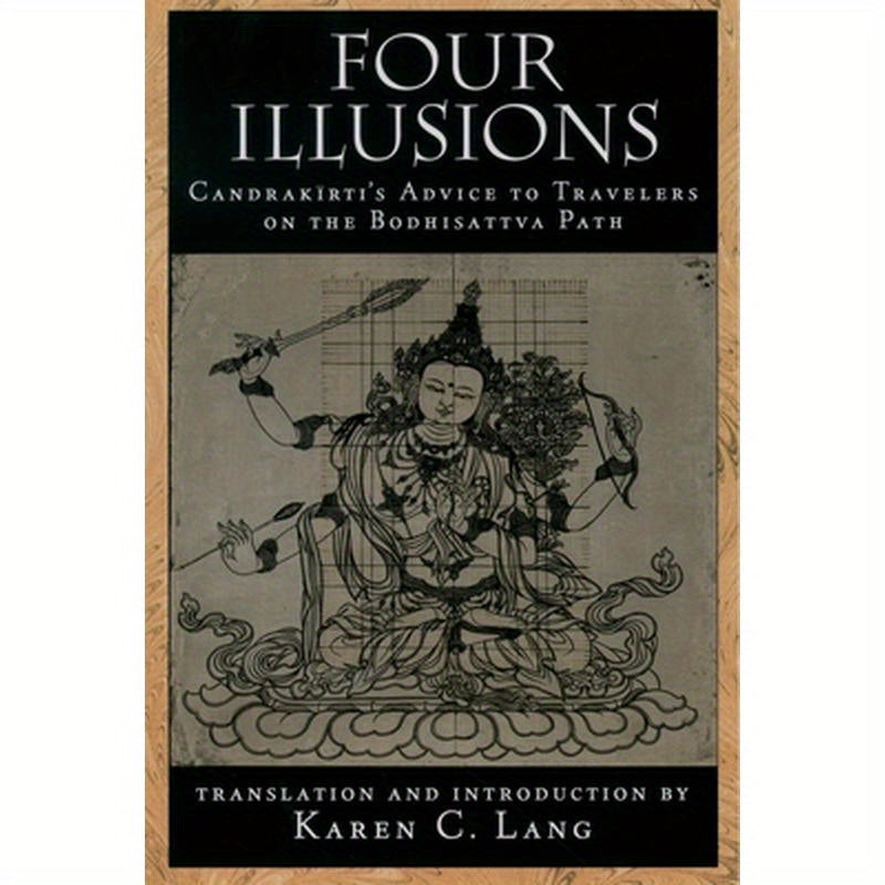 Four Illusions: Candrakirti's Advice for Travelers on the Bodhisattva Path
