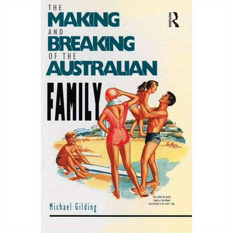 The Making and Breaking of the Australian Family