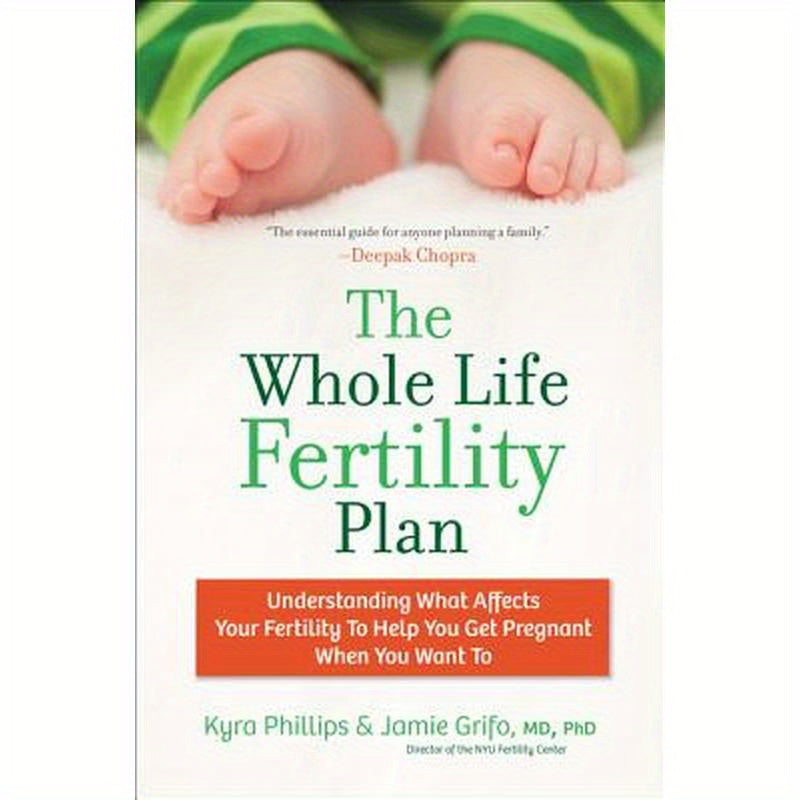 The Whole Life Fertility Plan: Understanding What Effects Your Fertility to Help You Get Pregnant When You Want to