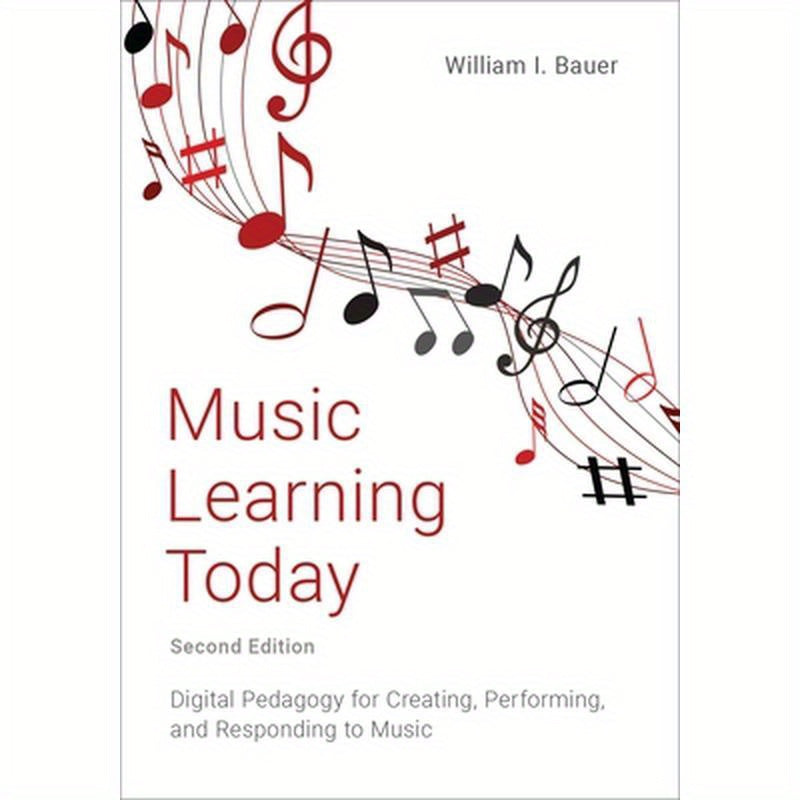 Music Learning Today: Digital Pedagogy for Creating, Performing, and Responding to Music