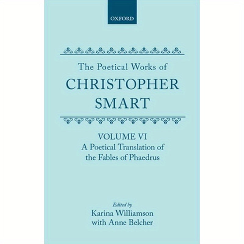The Poetical Works of Christopher Smart: Volume VI: A Poetical Translation of the Fables of Phaedrus