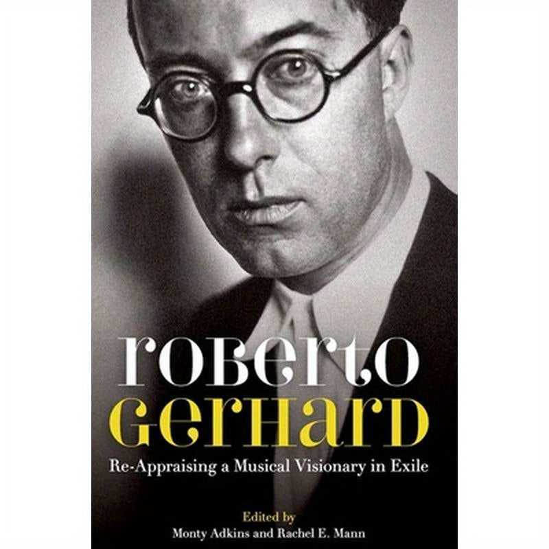 Roberto Gerhard: Re-Appraising a Musical Visionary in Exile