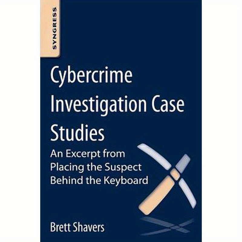 Cybercrime Investigation Case Studies: An Excerpt from Placing the Suspect Behind the Keyboard