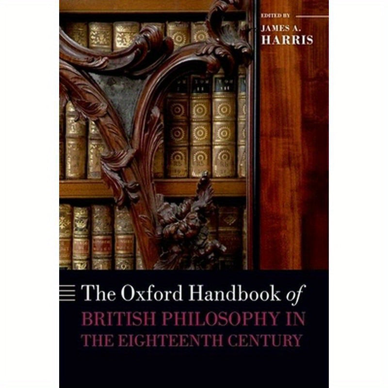 The Oxford Handbook of British Philosophy in the Eighteenth Century