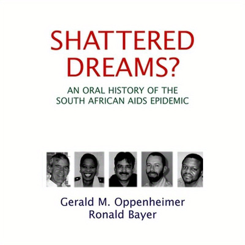 Shattered Dreams?: An Oral History of the South African AIDS Epidemic