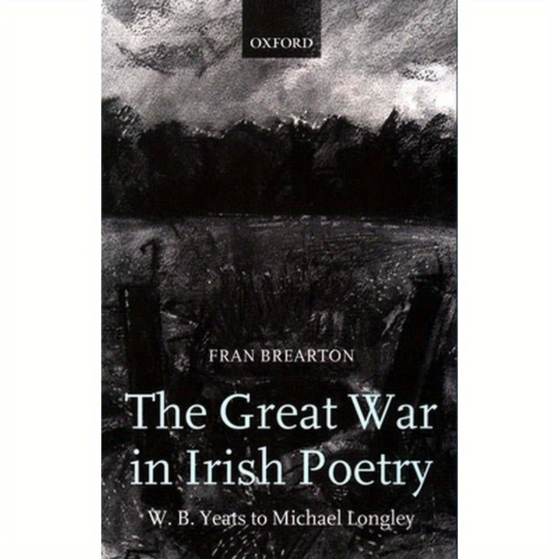 The Great War in Irish Poetry: W. B. Yeats to Michael Longley