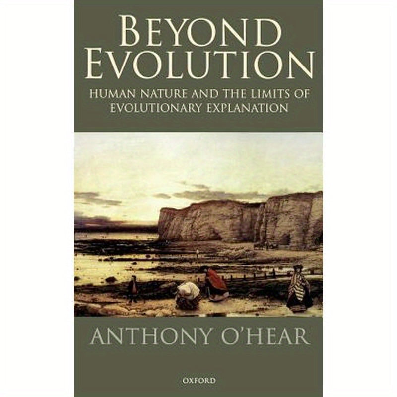 Beyond Evolution: Human Nature and the Limits of Evolutionary Explanation
