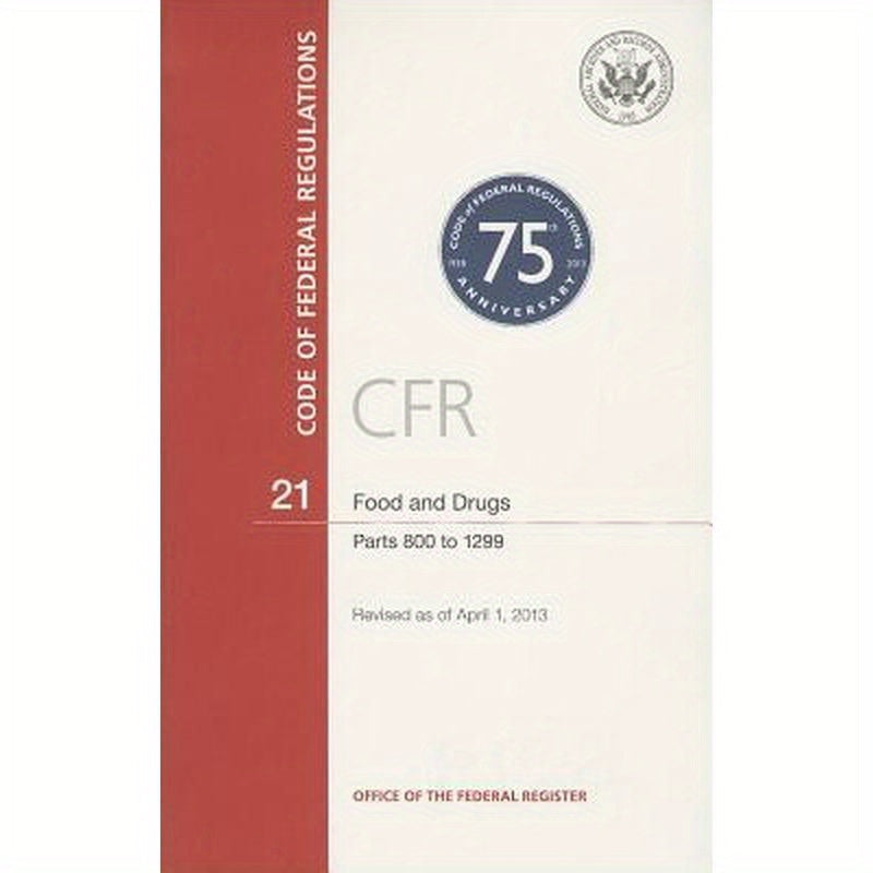 Code of Federal Regulations, Title 21, Food and Drugs, PT. 800-1299, Revised as of April 1, 2013