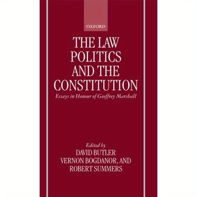 The Law, Politics, and the Constitution: Essays in Honor of Geoffrey Marshall