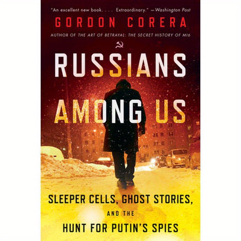 Russians Among Us: Sleeper Cells, Ghost Stories, and the Hunt for Putin's Spies