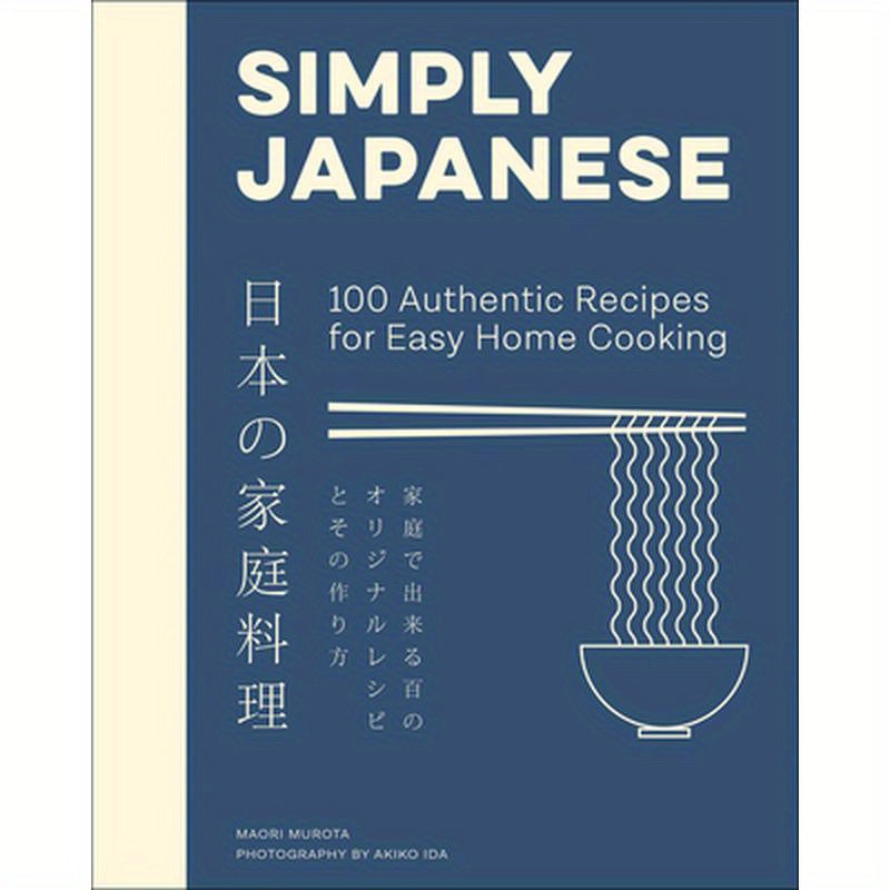 Simply Japanese: 100 Authentic Recipes for Easy Home Cooking