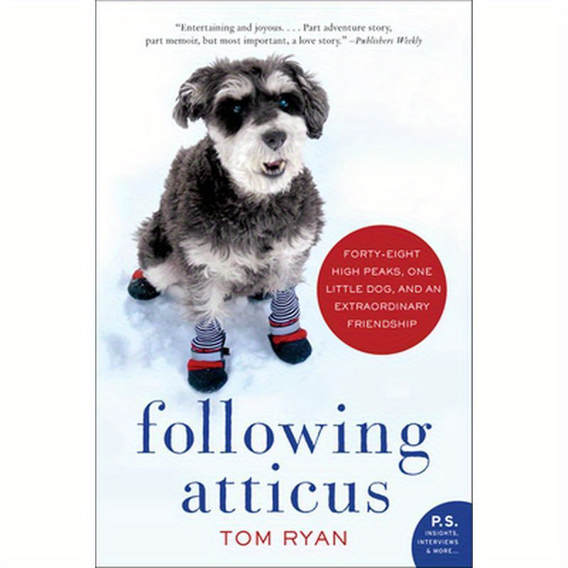 Following Atticus: Forty-Eight High Peaks, One Little Dog, and an Extraordinary Friendship