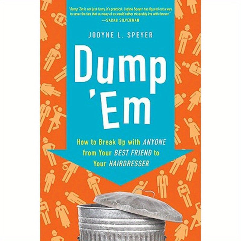 Dump 'em: How to Break Up with Anyone from Your Best Friend to Your Hairdresser