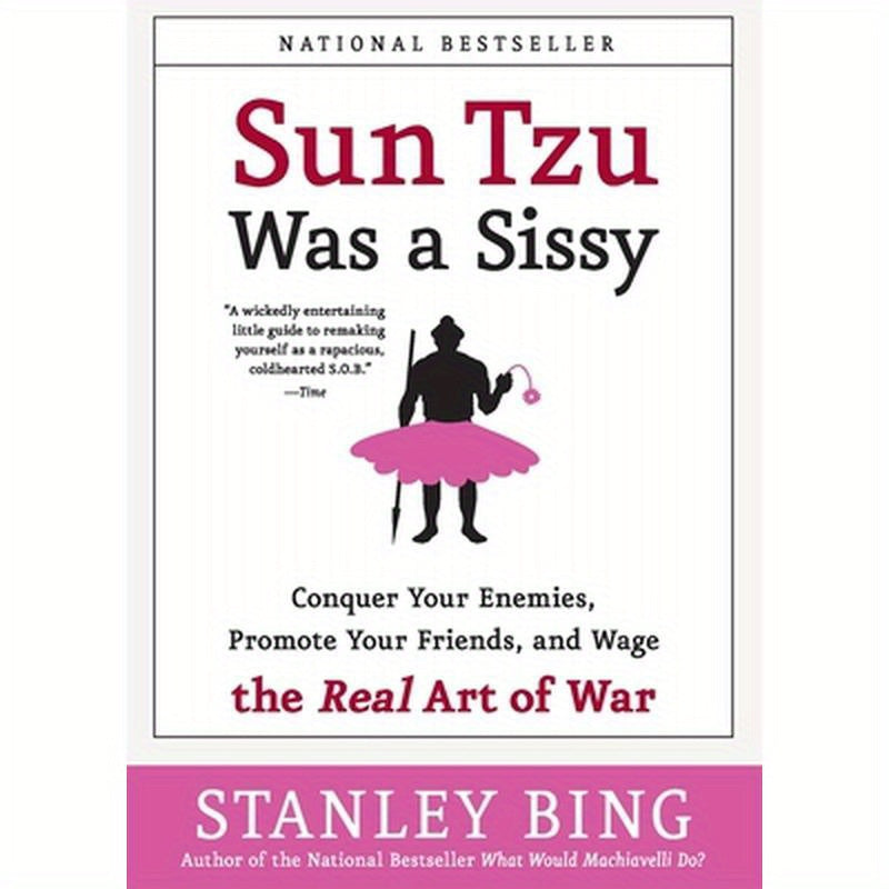 Sun Tzu Was a Sissy: Conquer Your Enemies, Promote Your Friends, and Wage the Real Art of War