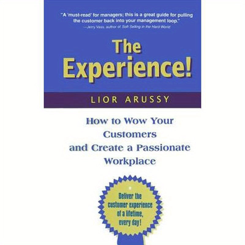 The Experience: How to Wow Your Customers and Create a Passionate Workplace