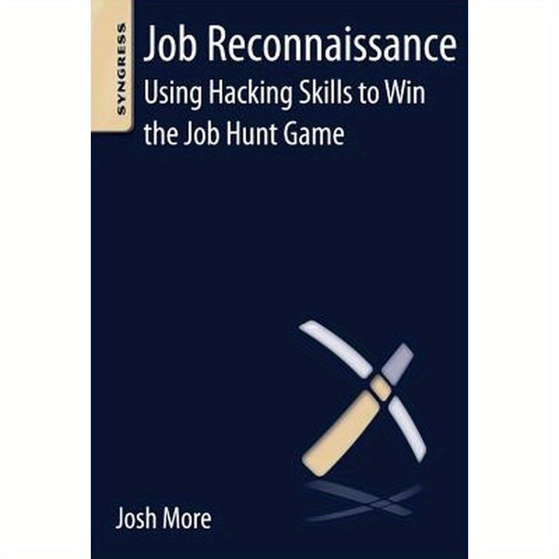 Job Reconnaissance: Using Hacking Skills to Win the Job Hunt Game