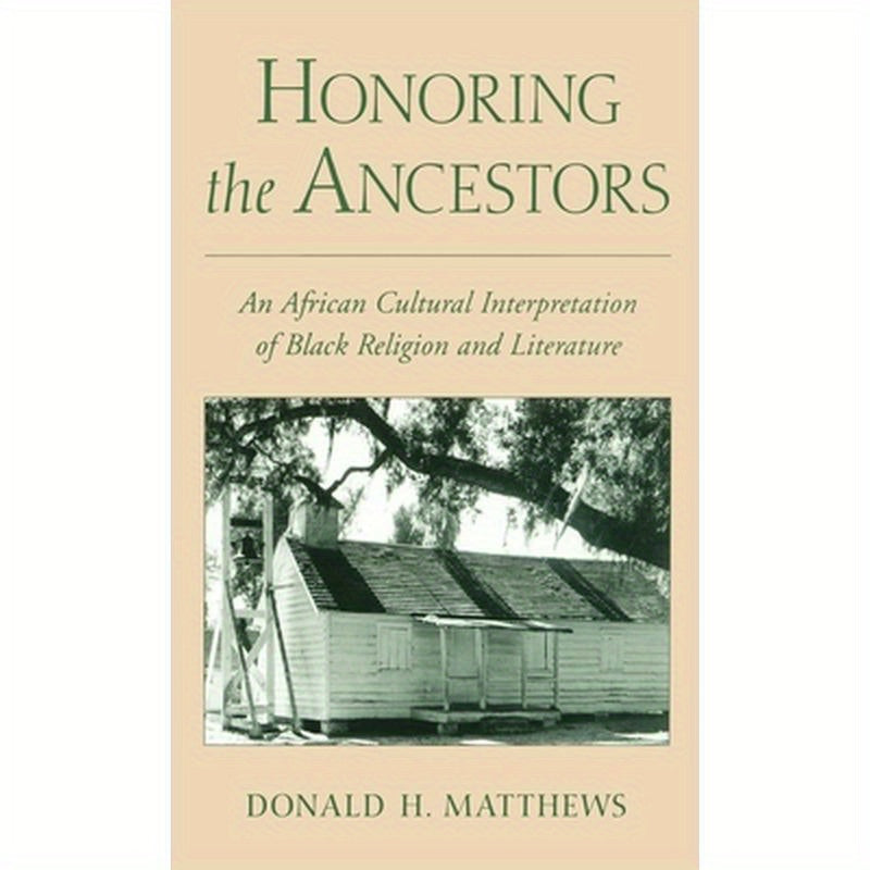 Honoring the Ancestors: An African Cultural Interpretation of Black Religion and Literature
