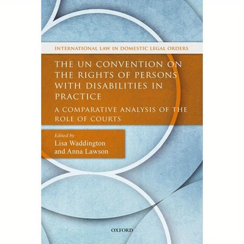 Un Convention on the Rights of Persons with Disabilities in Practice: A Comparative Analysis of the Role of Courts