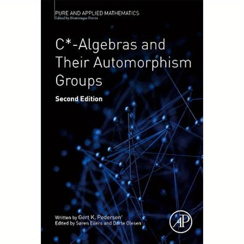 C*-Algebras and Their Automorphism Groups: Volume -