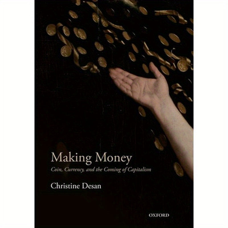 Making Money: Coin, Currency, and the Coming of Capitalism