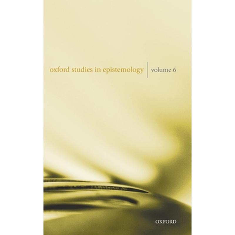 Oxford Studies in Epistemology Volume 6