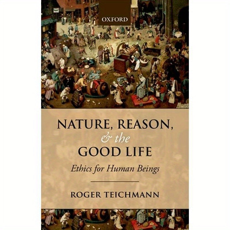 Nature, Reason, and the Good Life: Ethics for Human Beings