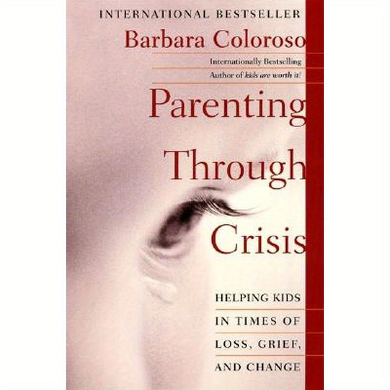 Parenting Through Crisis: Helping Kids in Times of Loss, Grief, and Change