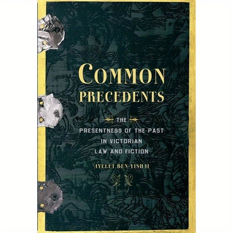 Common Precedents: The Presentness of the Past in Victorian Law and Fiction